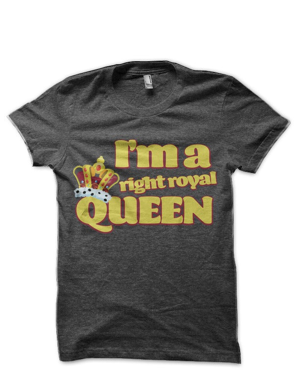I’m a right Royal Queen T-Shirt