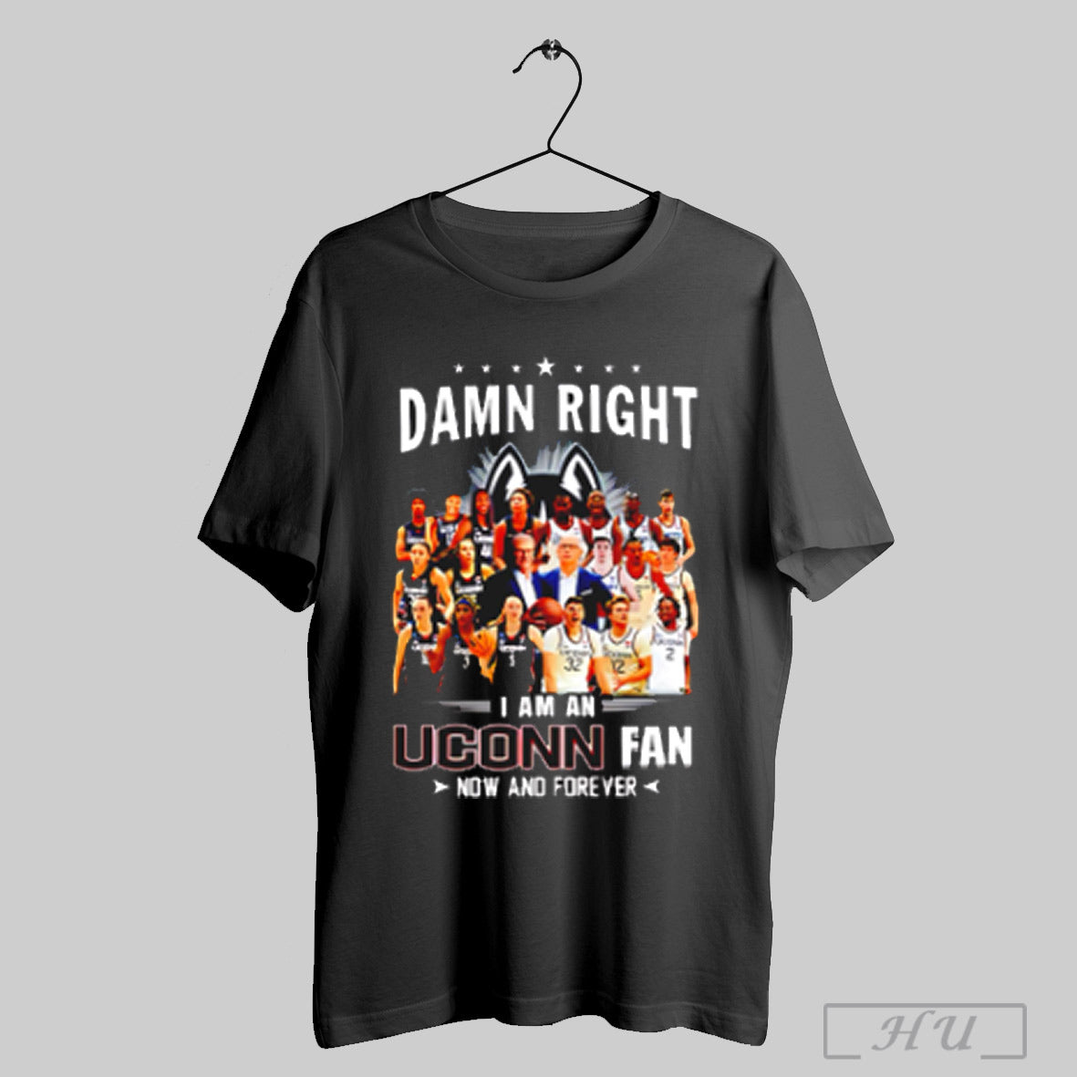 Damn Right I Am An Uconn Fan Now And Forever T Shirt Sweatshirt