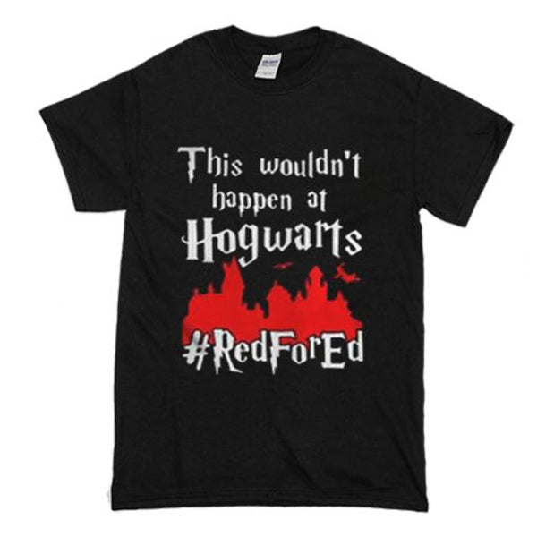 This Wouldnât At Hogwarts Red For Ed T-Shirt