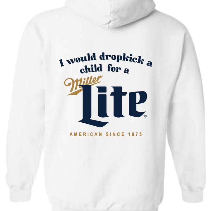 I Would Dropkick A Child For A Miller Lite Hoodie, T-Shirt, For Men And Women, Trendy Shirt