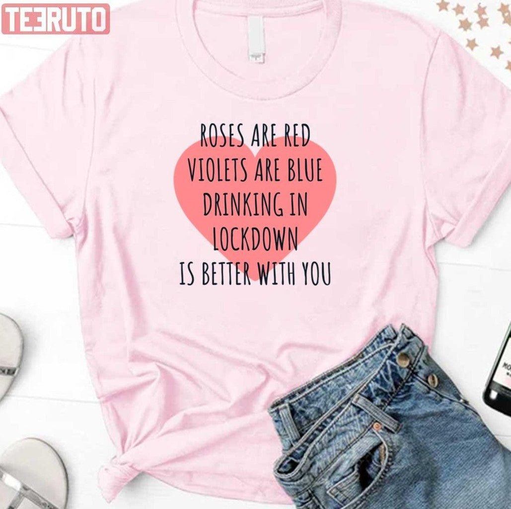 Roses Are Red Violets Are Blue Drinking In Lockdown Is Better With You Valentine Unisex Sweatshirt