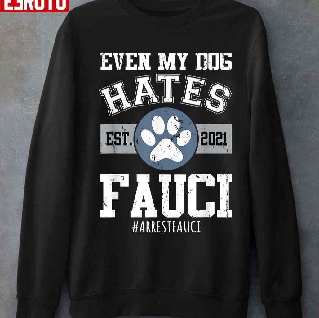 Arrest Fauci Funny Even My Dog Hates Fauci Anti Fauci Unisex T-shirt