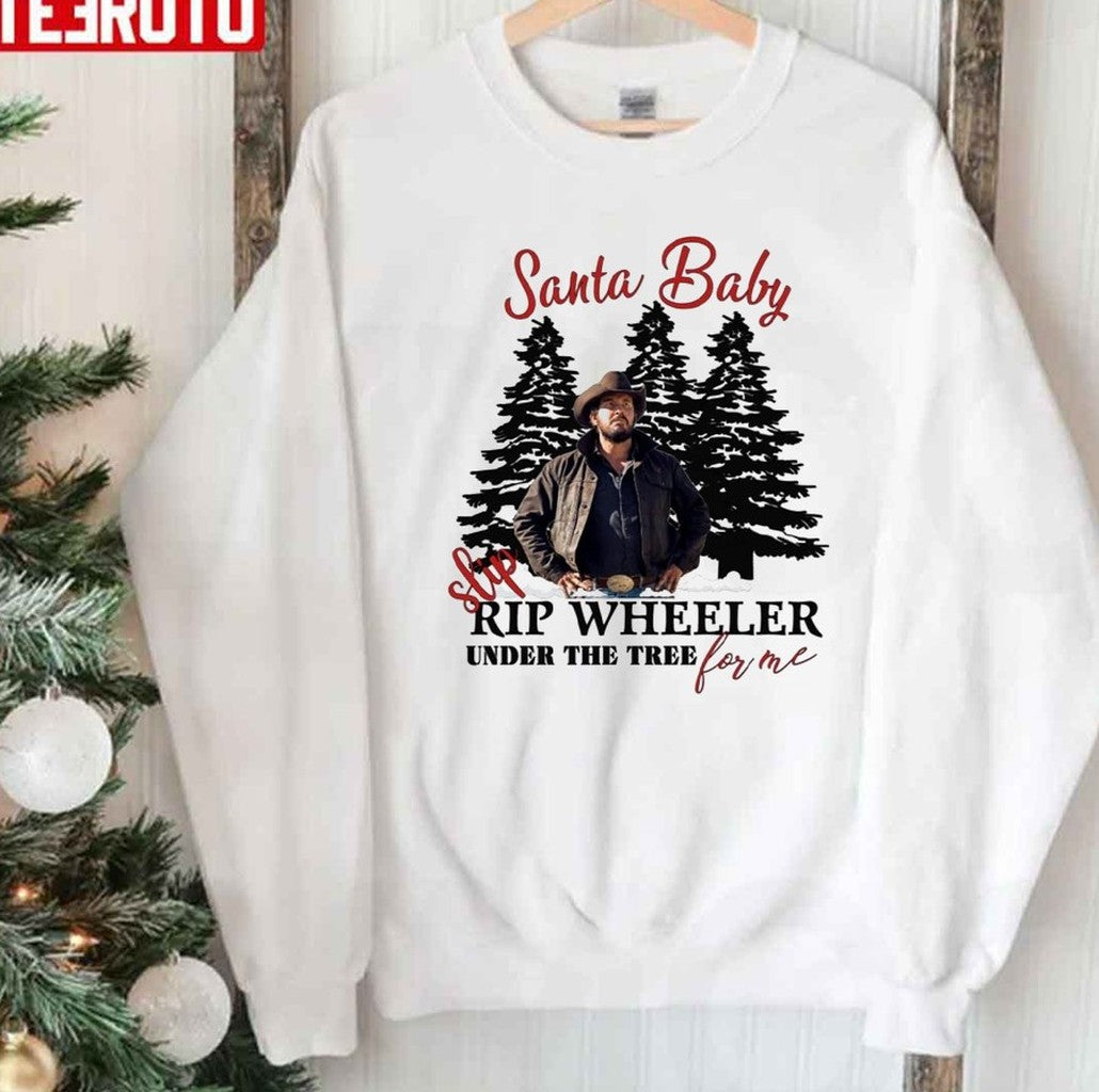 Santa Baby Slip Rip Wheeler Under The Tree For Me Christmas Yellowstone Unisex Sweatshirt