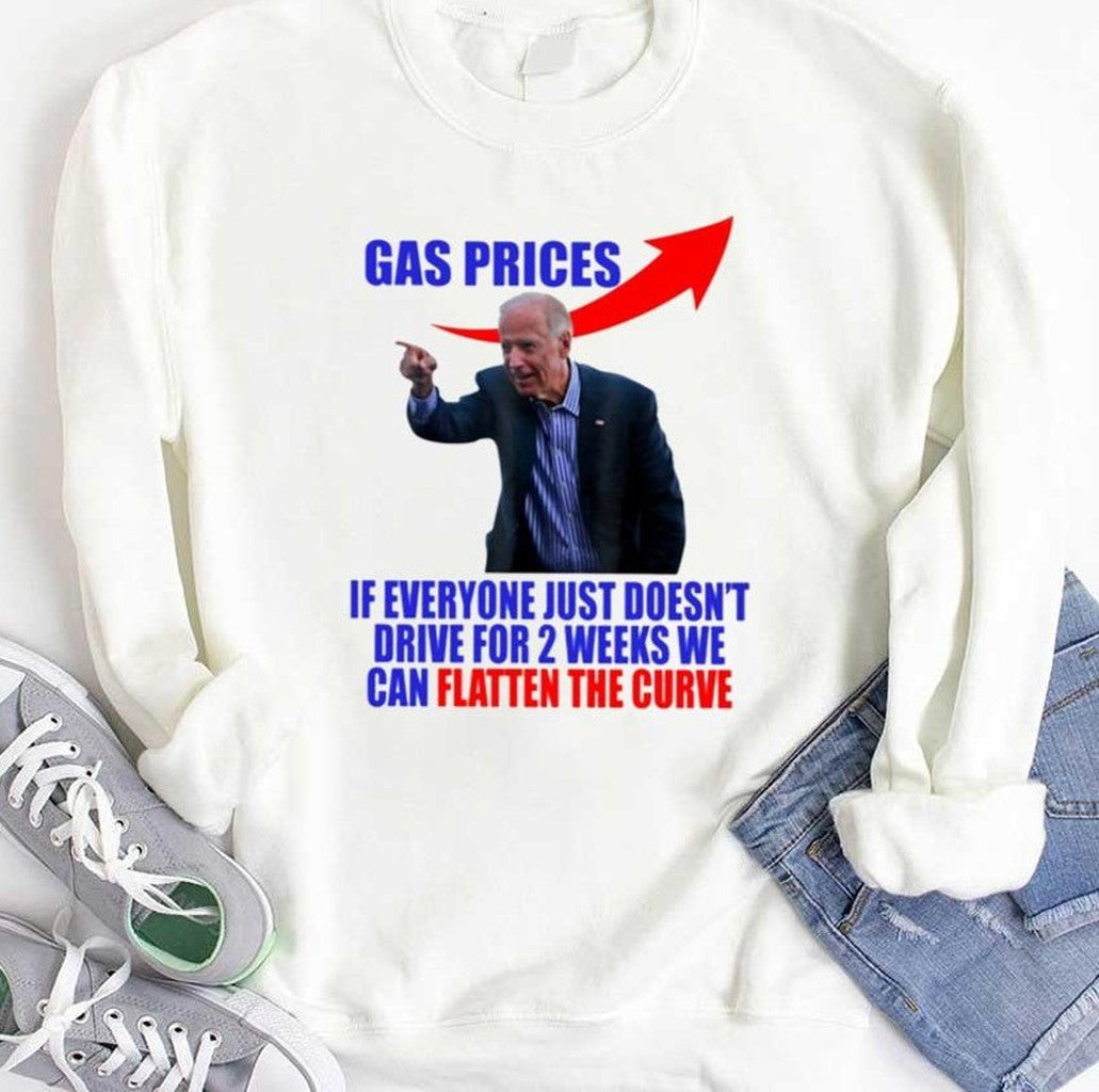 Anti Biden Gas Prices If Everyone Just Doesn't Drive For 2 Weeks We Can Flatten The Curve Unisex T-Shirt