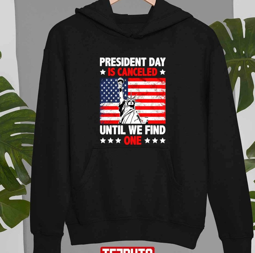 President Day Is Canceled Until We Find One Anti Government Unisex T-Shirt