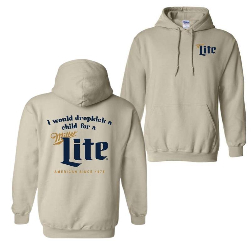 I Would Dropkick A Child For A Miller Lite Hoodie, T-Shirt, For Men And Women, Trendy Shirt