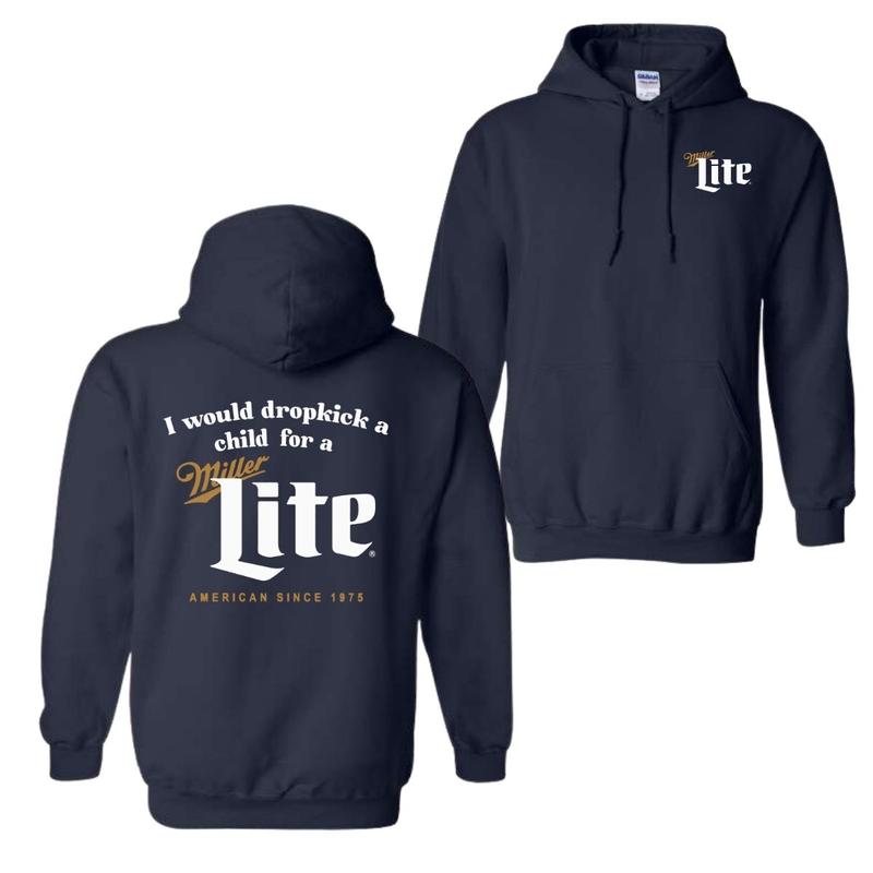 I Would Dropkick A Child For A Miller Lite Hoodie, T-Shirt, For Men And Women, Trendy Shirt