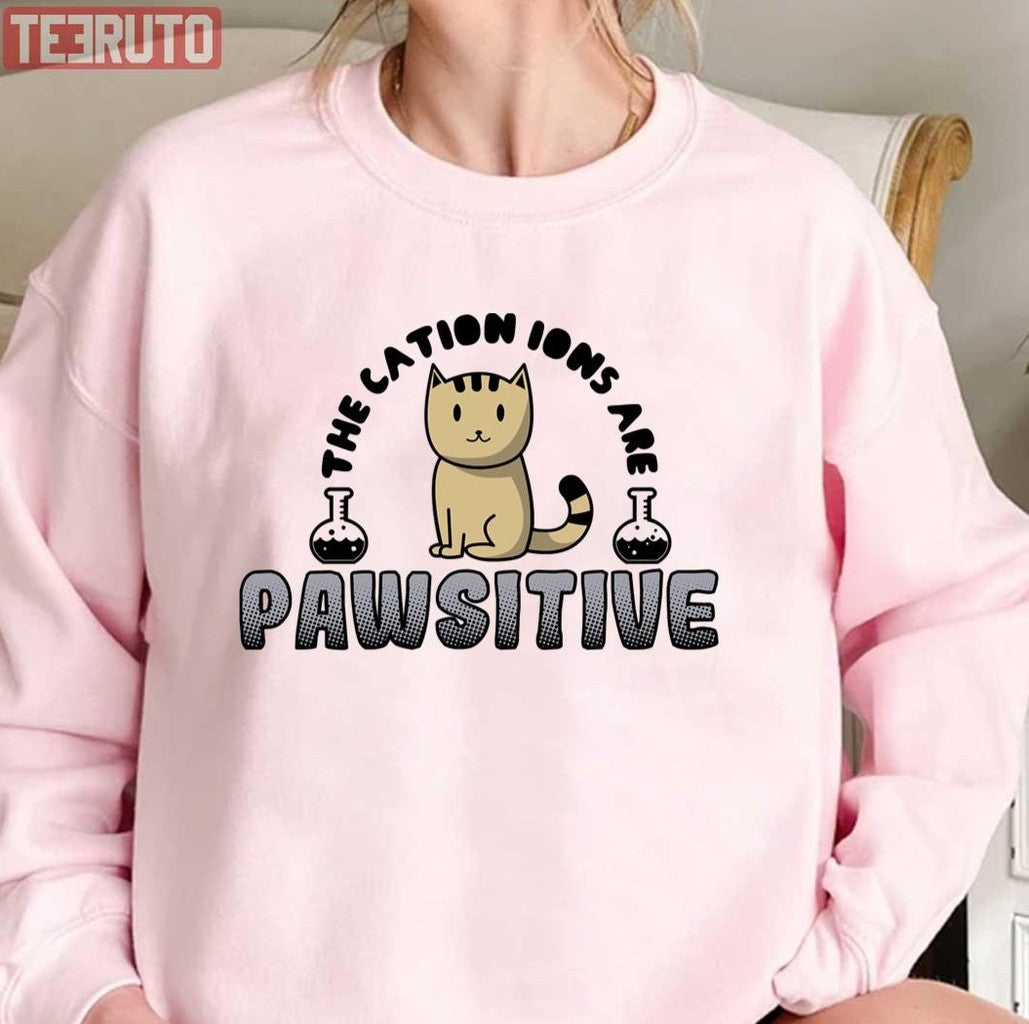 The Cation Ions Are Pawsitive Funny Chemistry Quote Unisex T-Shirt