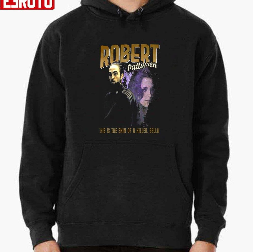 Robert Pattinson This Is Skin Of A Killer Bella Edward Cullen Meme Tracksuit Vintage 90s Unisex Sweatshirt