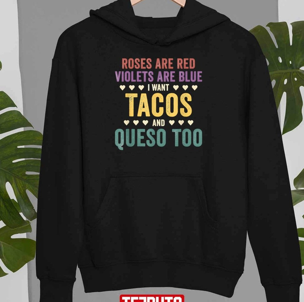 Roses Are Red Violets Are Blue I Want Tacos And Queso Too Unisex T-Shirt