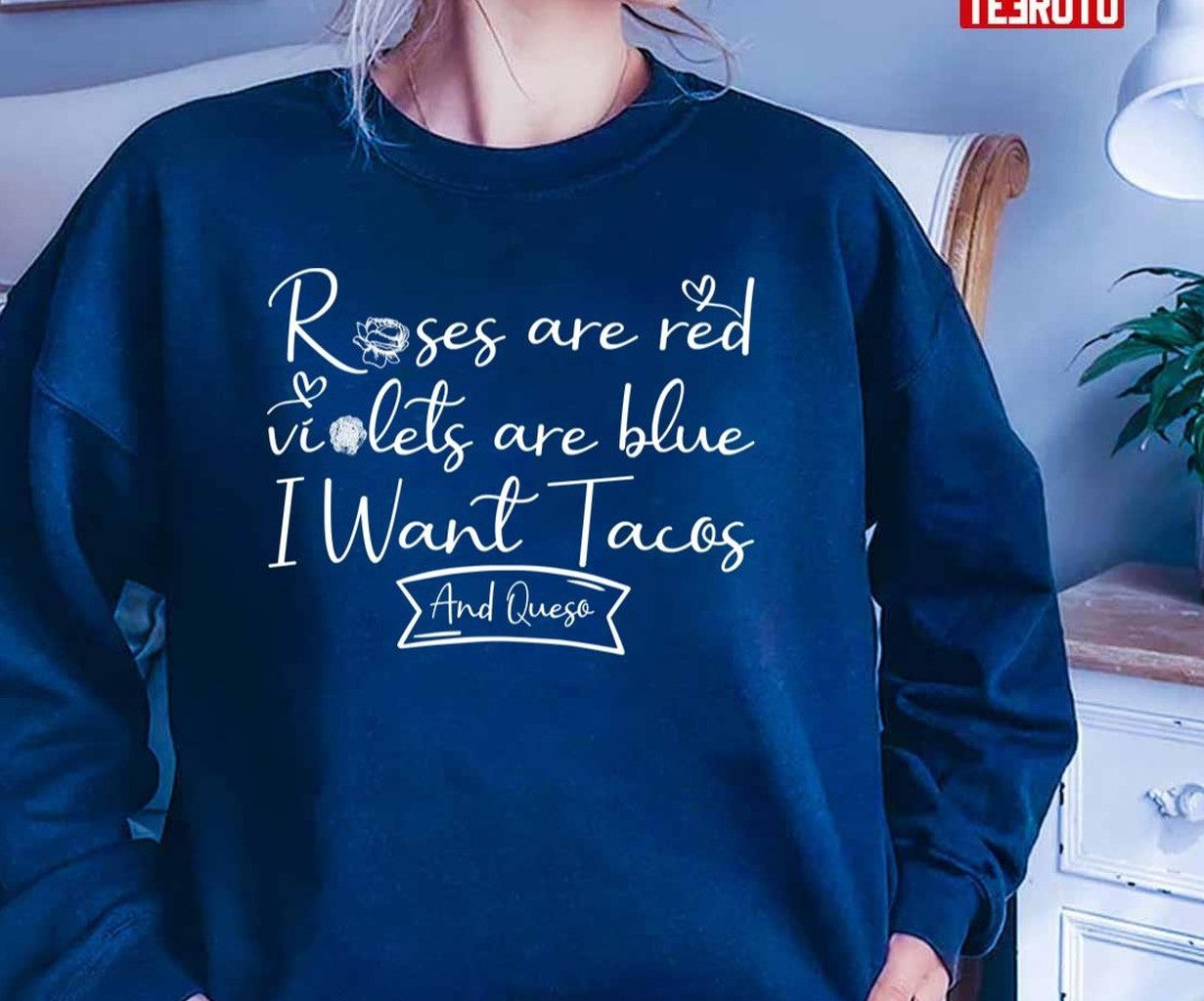 Roses Are Red Violets Are Blue I Want Tacos And Queso Unisex T-Shirt