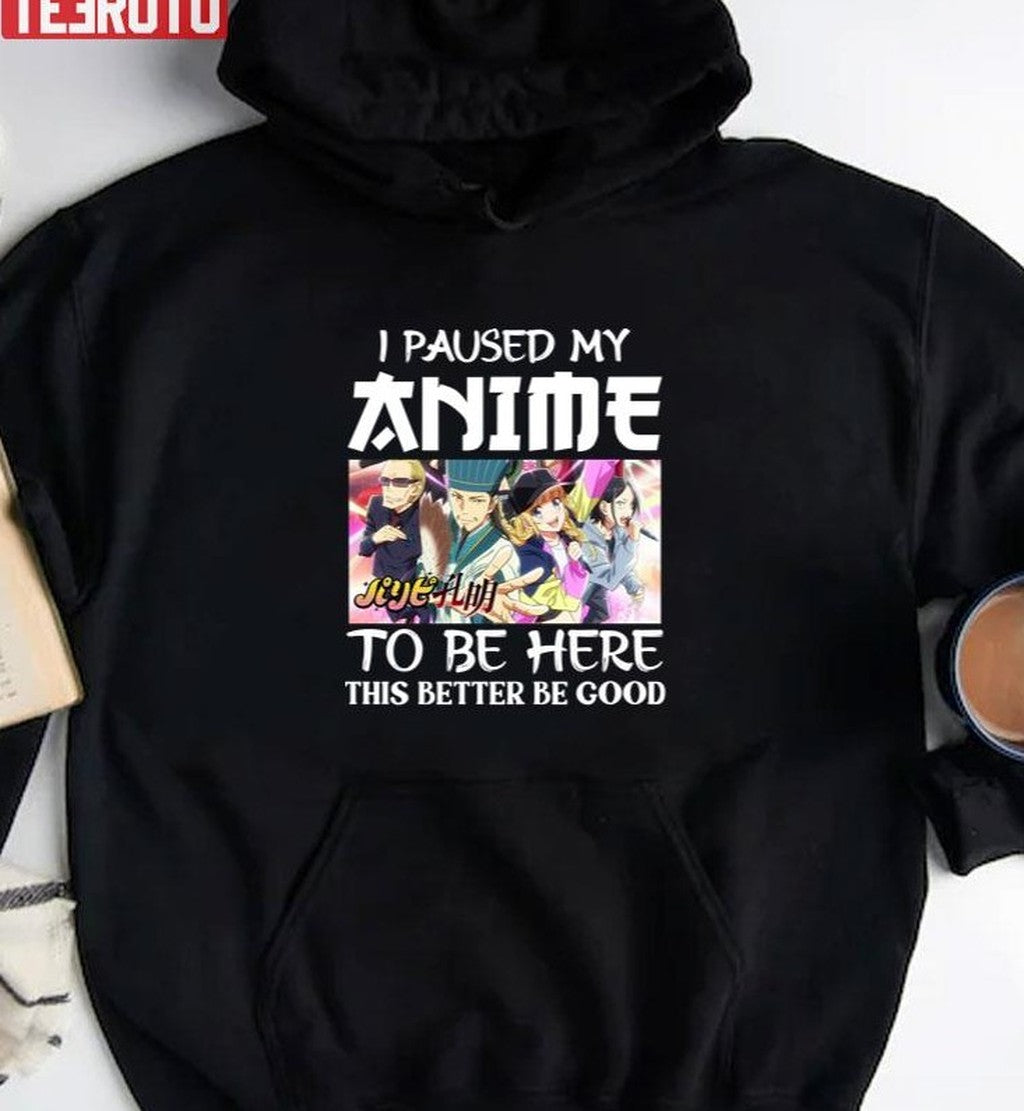 Paripi Koumei I Paused My Anime To Be Here Unisex T-Shirt