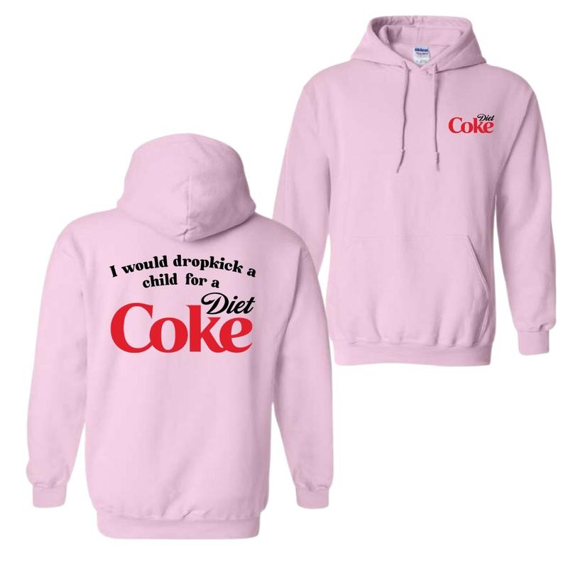 I Would Dropkick A Child For A Diet Coke T-Shirt Sweatshirt Hoodie, For Men And Women, Trendy Shirt