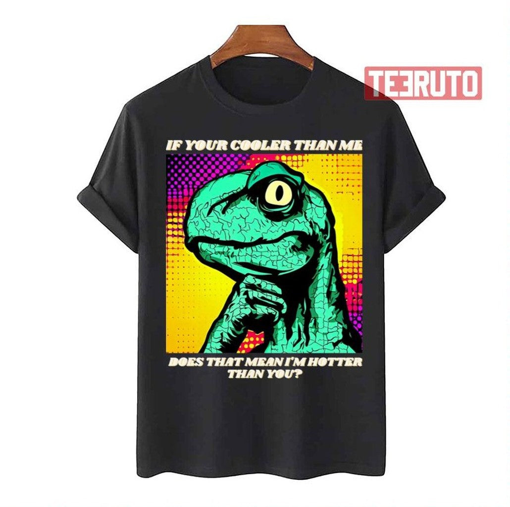 Philosoraptor Is Hotter By Retrograde7 Unisex T-Shirt