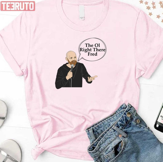 Bill Burr Right There Fred Podcast Unisex T-Shirt