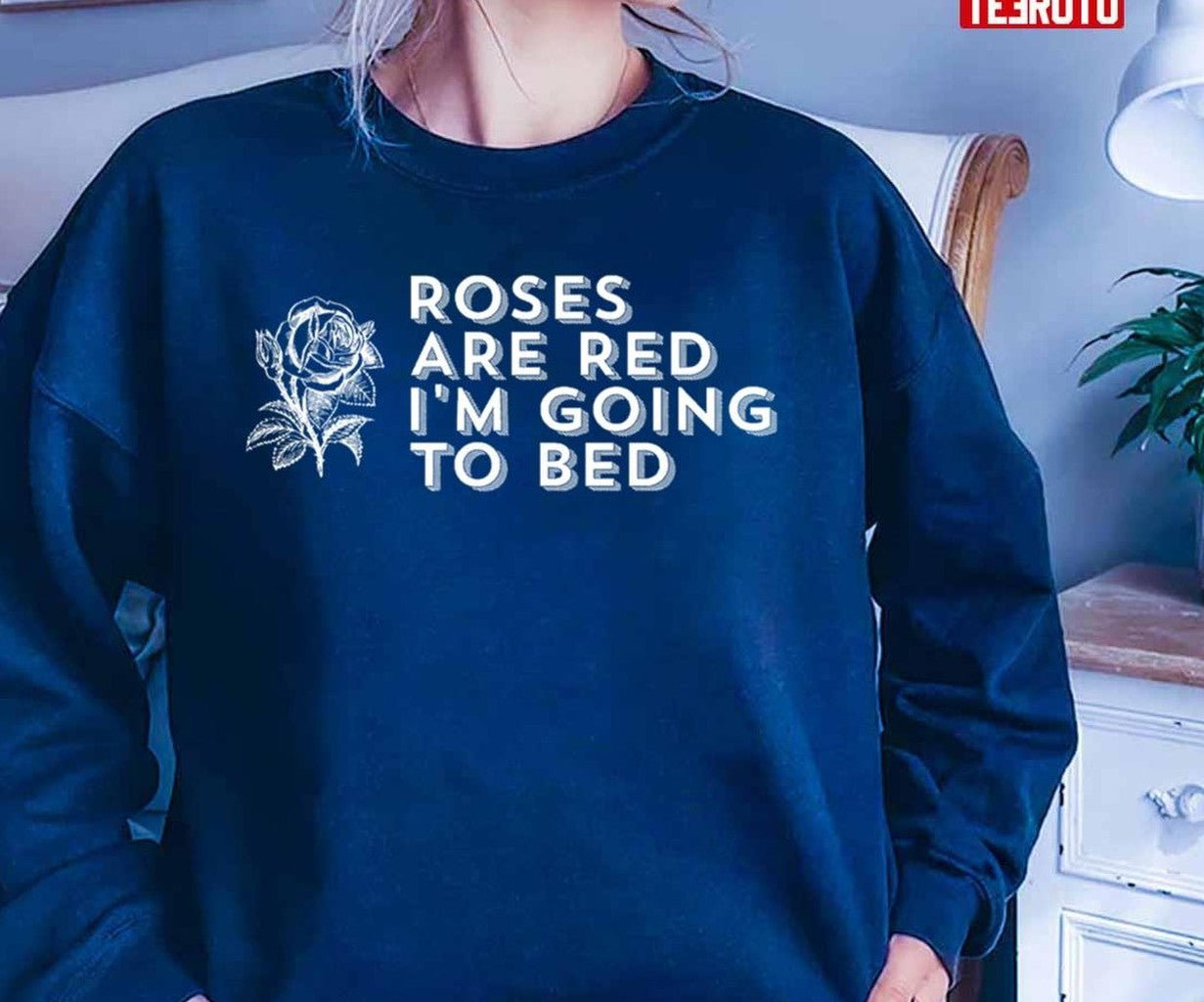 Roses Are Red I'm Going To Bed Sarcastic Saying Unisex T-Shirt