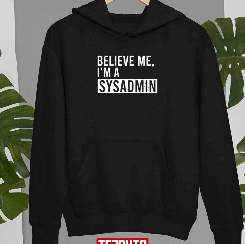 Believe Me I’m A Sysadmin Funny Retired Sysadmin Christmas Unisex T-Shirt