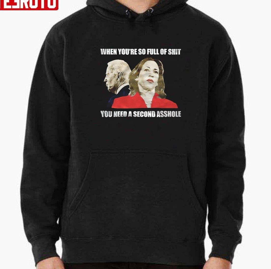 Anti Joe Biden And Kamala Harris When You're So Full Of Shit Unisex T-Shirt