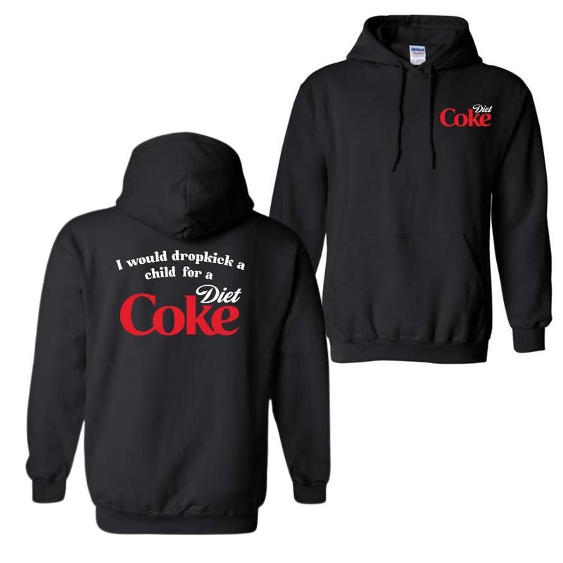 I Would Dropkick A Child For A Diet Coke T-Shirt Sweatshirt Hoodie, For Men And Women, Trendy Shirt