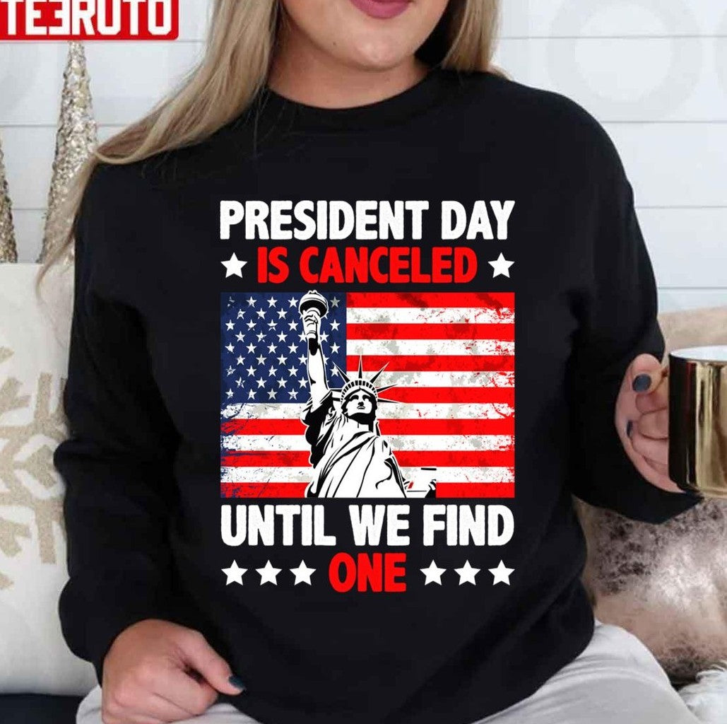 President Day Is Canceled Until We Find One Anti Government Unisex T-Shirt