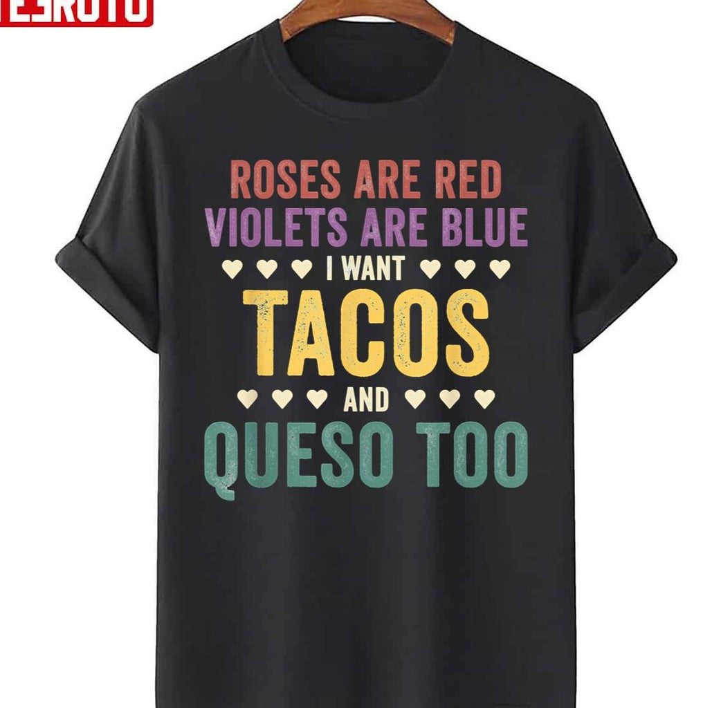 Roses Are Red Violets Are Blue I Want Tacos And Queso Too Unisex T-Shirt