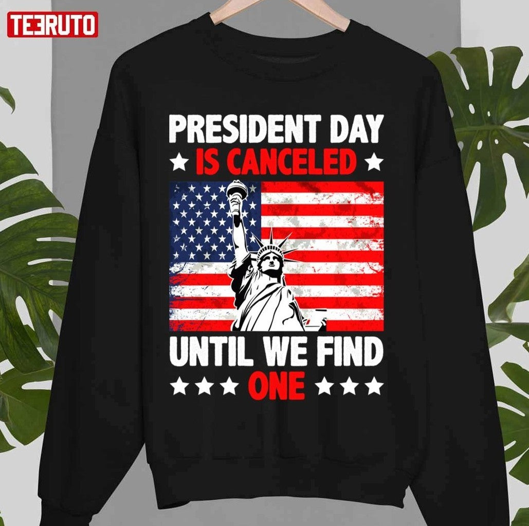 President Day Is Canceled Until We Find One Anti Government Unisex T-Shirt
