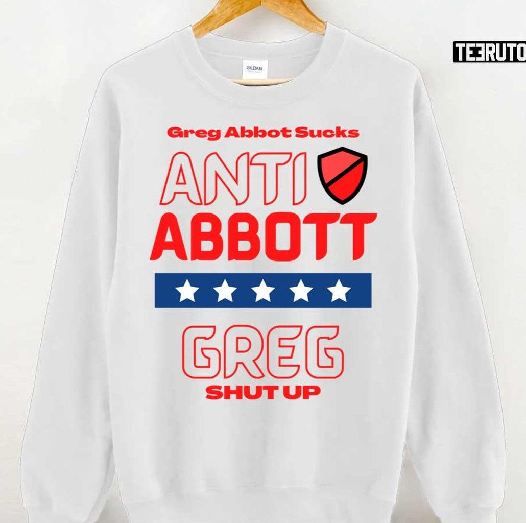 Anti Abbott Texas Governor Greg Shut Up Unisex T-Shirt