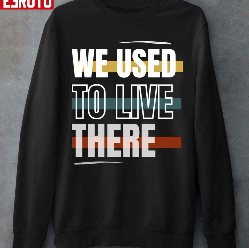 Retro Colored We Used To Live There Unisex Sweatshirt