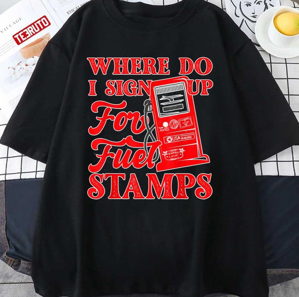 Red Text Where Do I Sign Up For Fuel Stamps Unisex T-Shirt