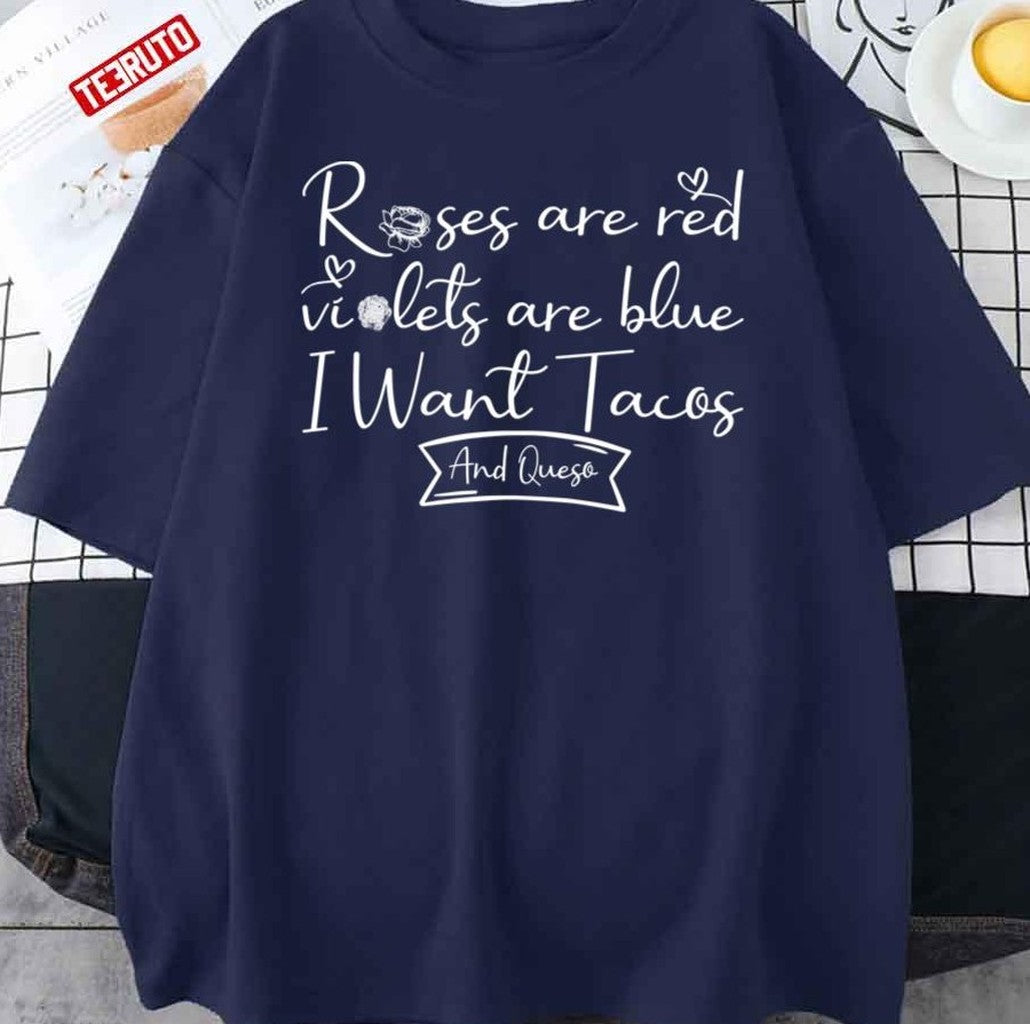 Roses Are Red Violets Are Blue I Want Tacos And Queso Unisex T-Shirt