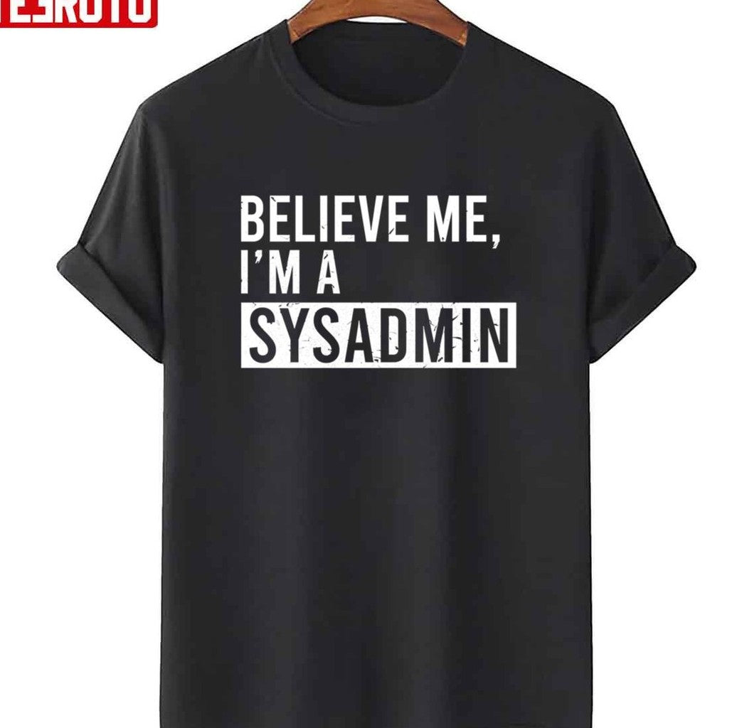 Believe Me I’m A Sysadmin Funny Retired Sysadmin Christmas Unisex T-Shirt