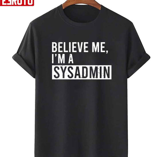 Believe Me I’m A Sysadmin Funny Retired Sysadmin Christmas Unisex T-Shirt