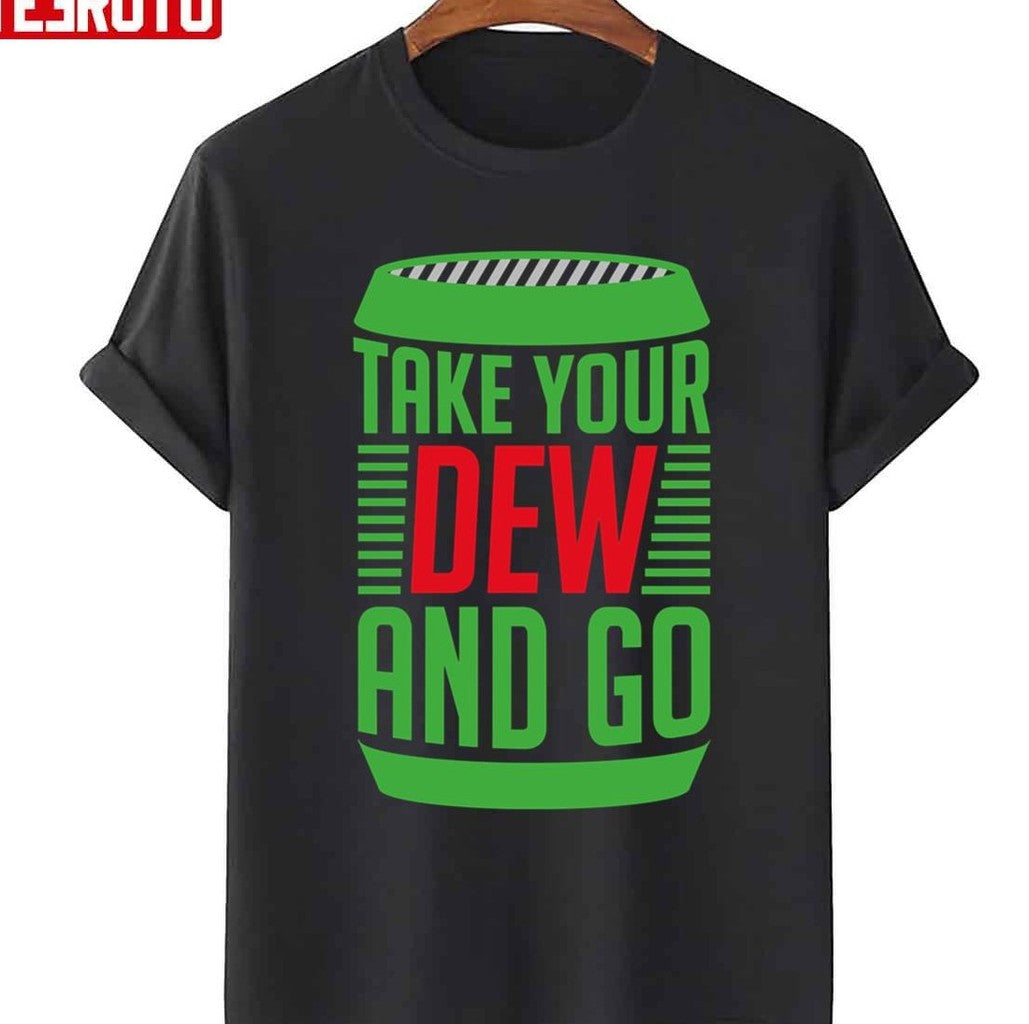Take Your Dew And Go Green And Red Unisex T-Shirt