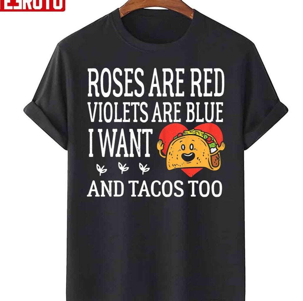 Roses Are Red Violets Are Blue I Want Queso And Tacos Valentines Day Unisex T-Shirt
