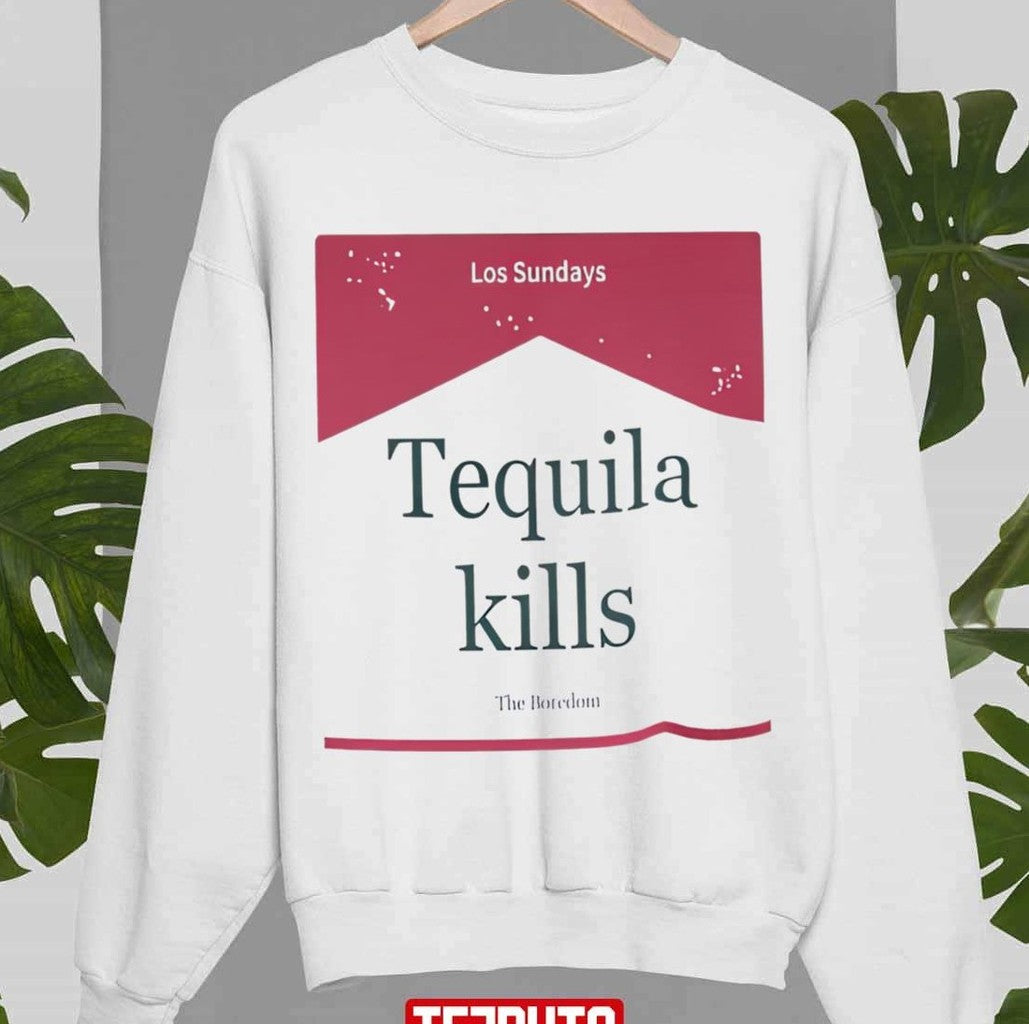 Tequila Kills Los Sundays The Boredom Unisex Sweatshirt
