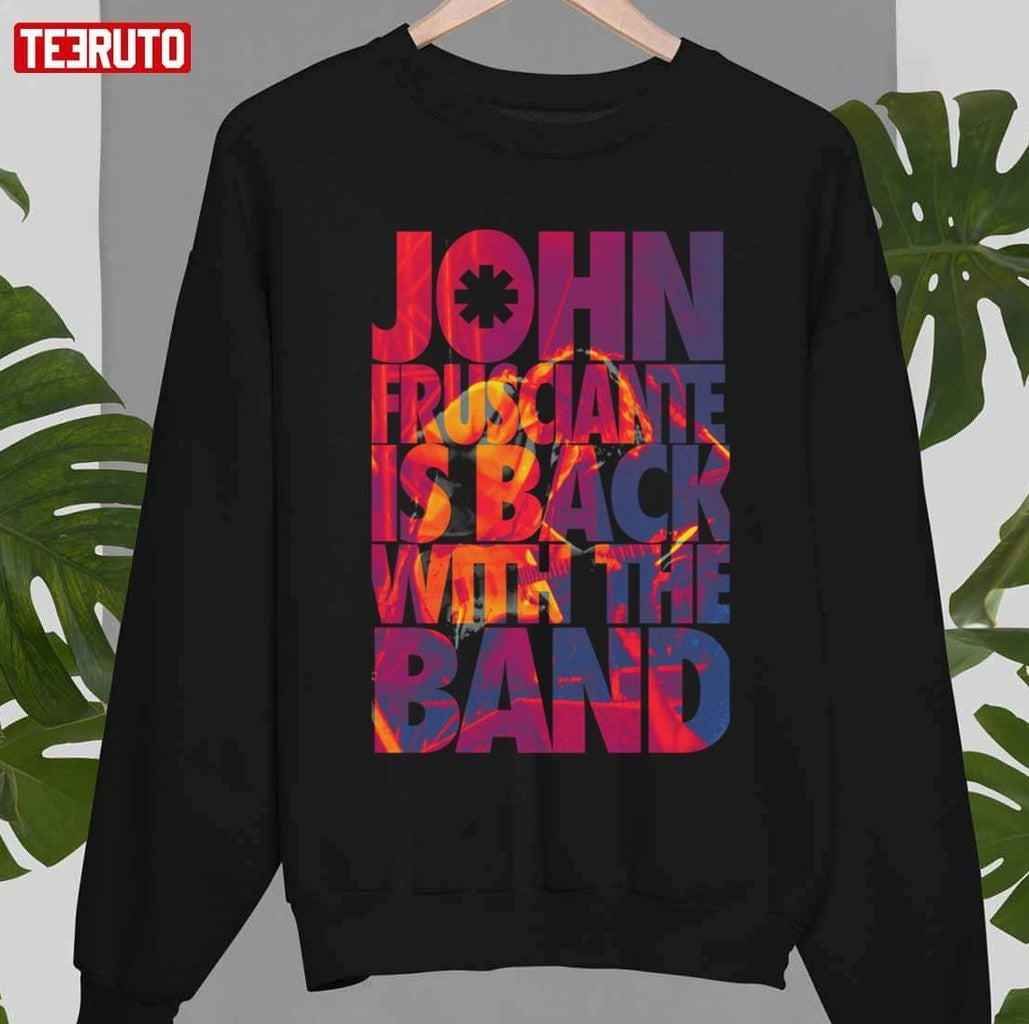 Rock John Frusciante Is Back With The Band Red Hot Chili Peppers Unisex T-Shirt