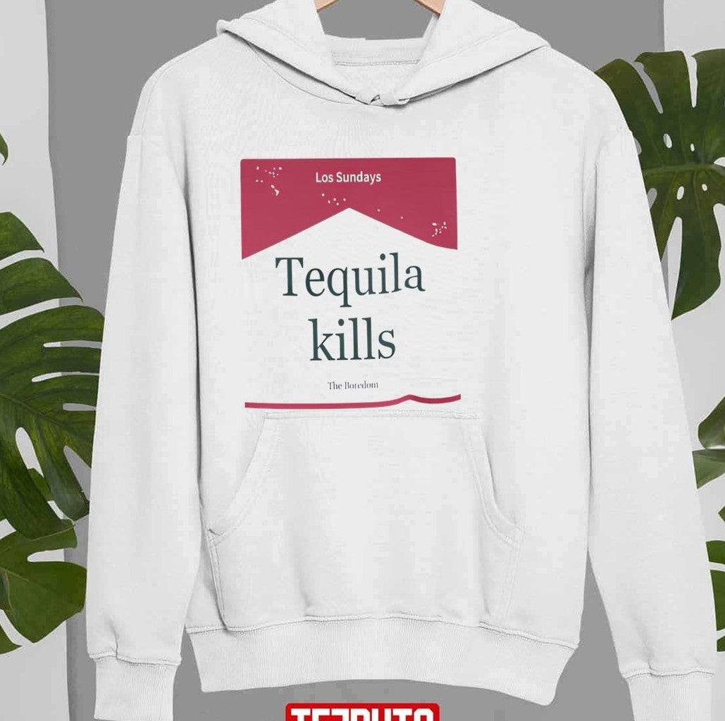 Tequila Kills Los Sundays The Boredom Unisex Sweatshirt