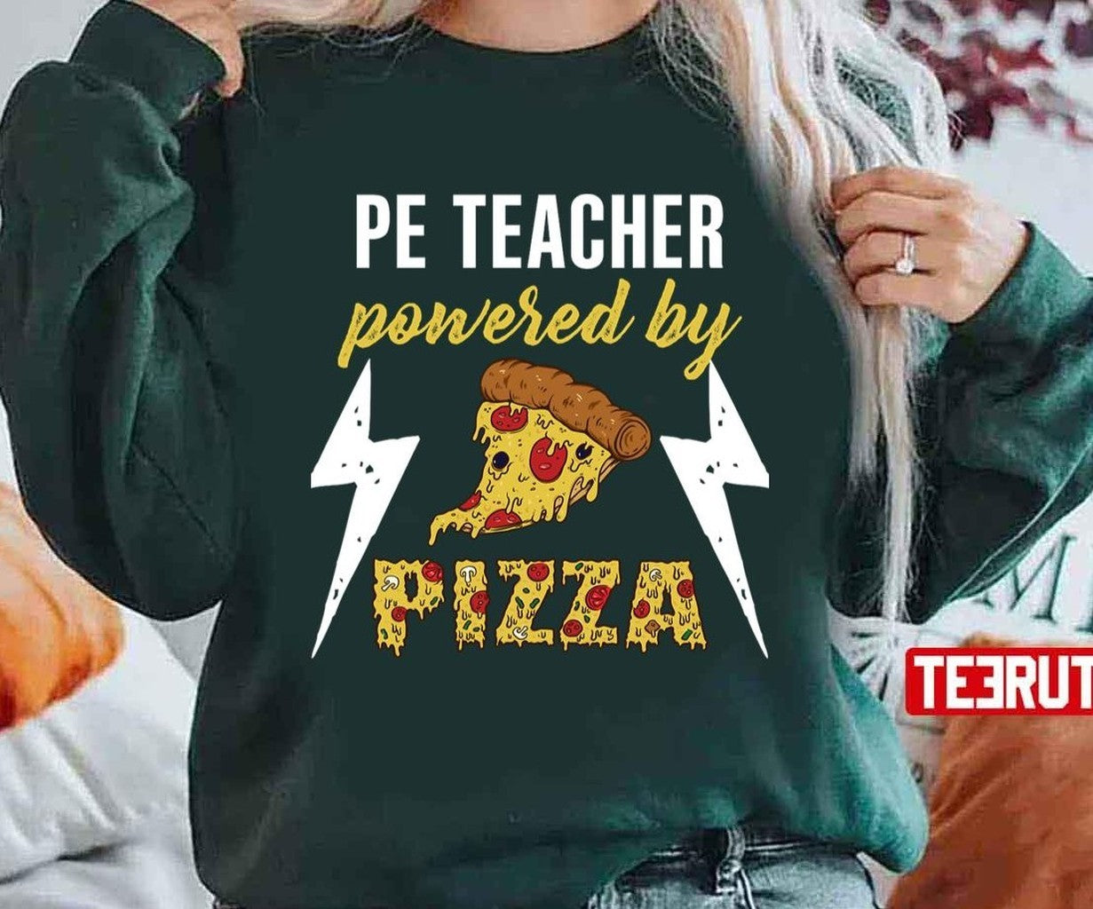Pe Teacher Pe Teacher Powered By Pizza Pe Teacher National Teacher Day Unisex Sweatshirt