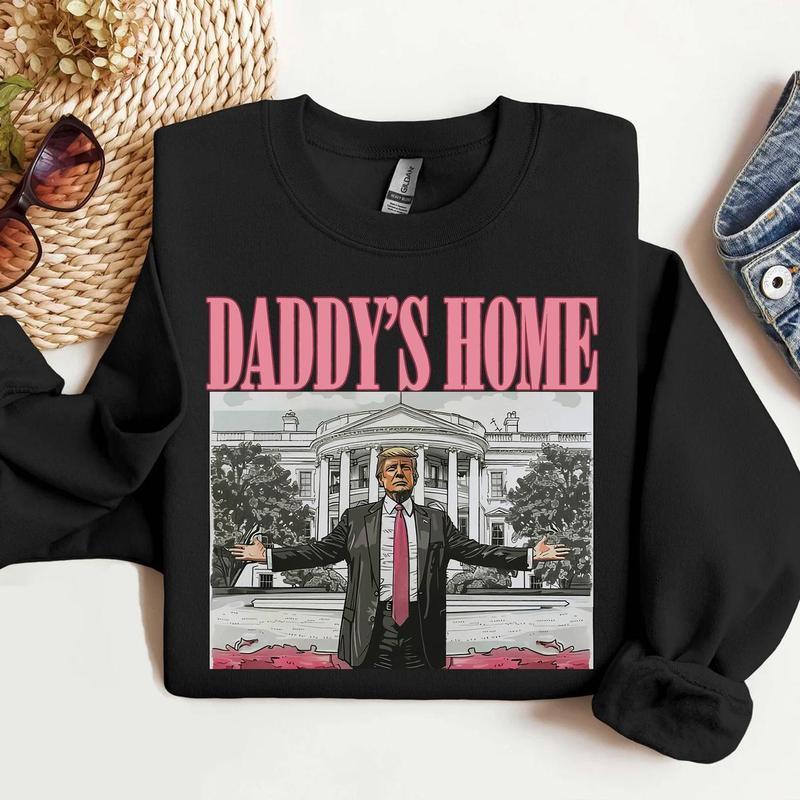 Daddys home tee Sweatshirt Hoodie