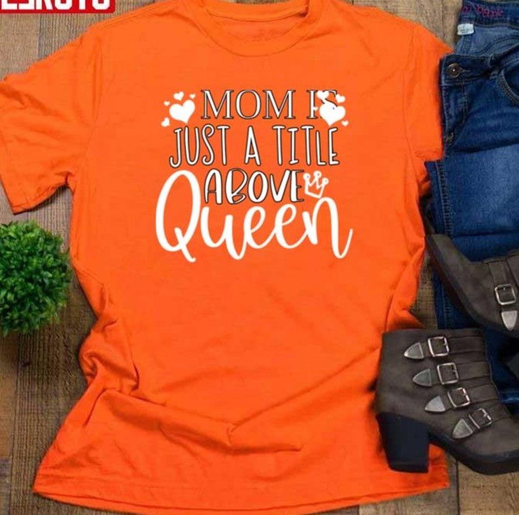 Mom Is Just A Title Above Queen Women T-Shirt