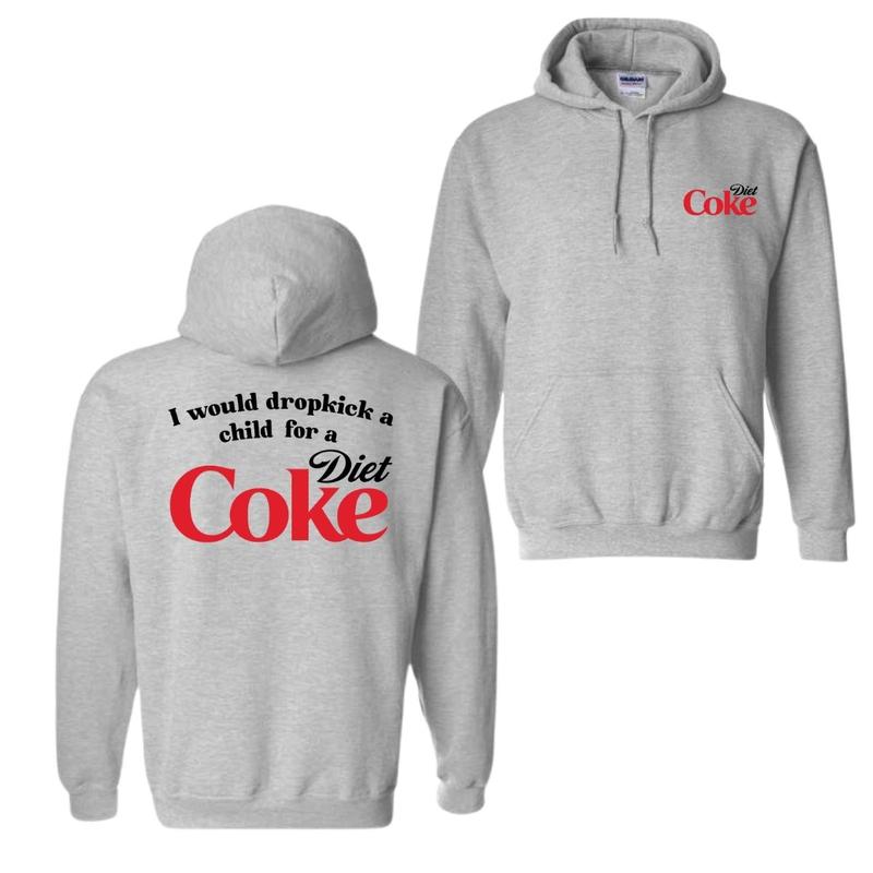 I Would Dropkick A Child For A Diet Coke T-Shirt Sweatshirt Hoodie, For Men And Women, Trendy Shirt