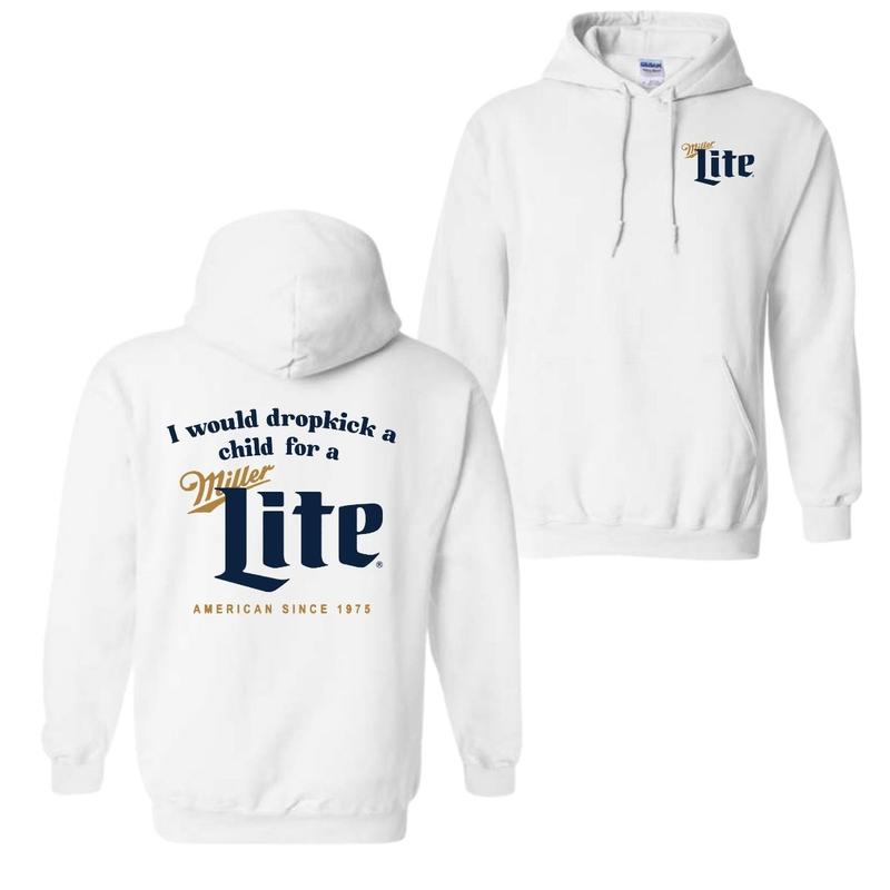 I Would Dropkick A Child For A Miller Lite Hoodie, T-Shirt, For Men And Women, Trendy Shirt
