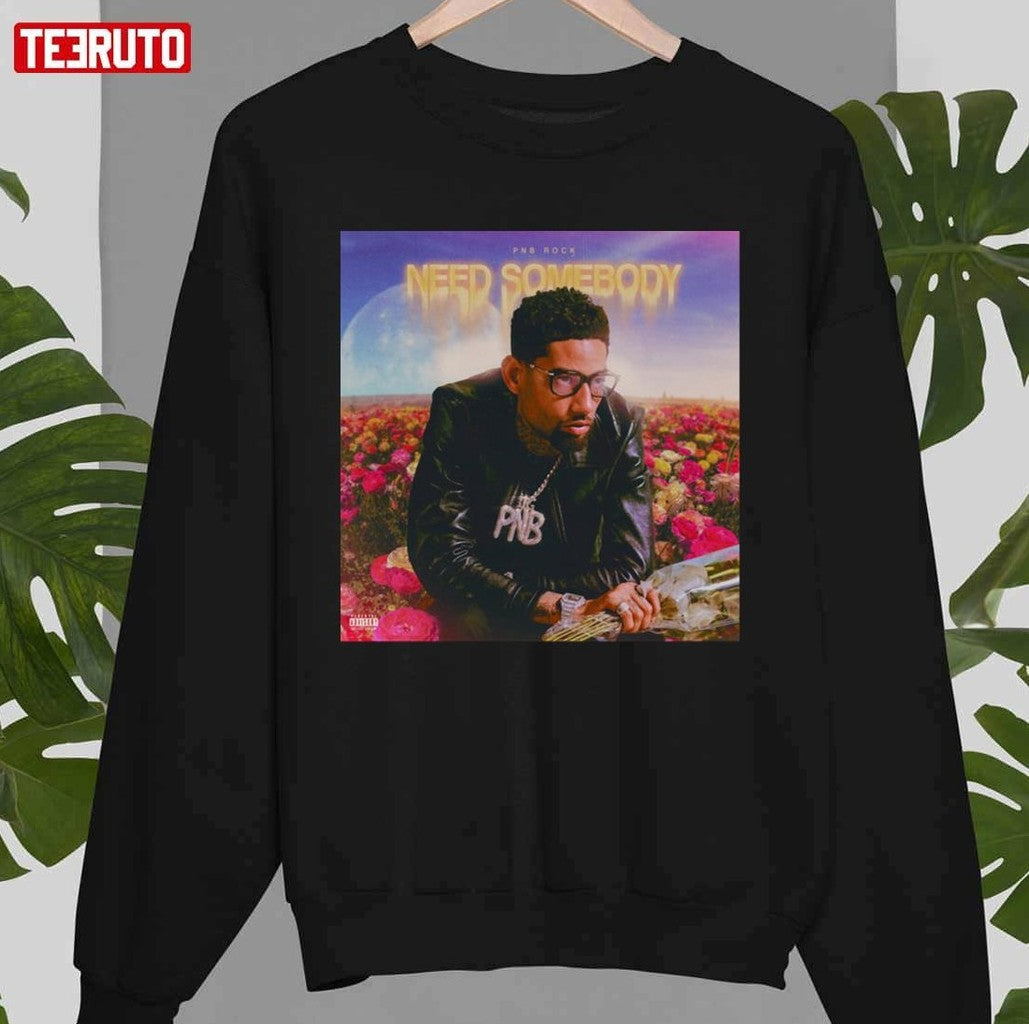 Need Somebody Pnb Rock Flowers Unisex T-shirt