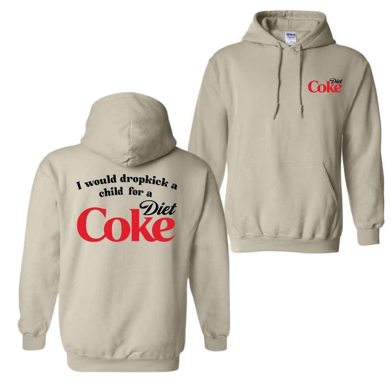 I Would Dropkick A Child For A Diet Coke T-Shirt Sweatshirt Hoodie, For Men And Women, Trendy Shirt