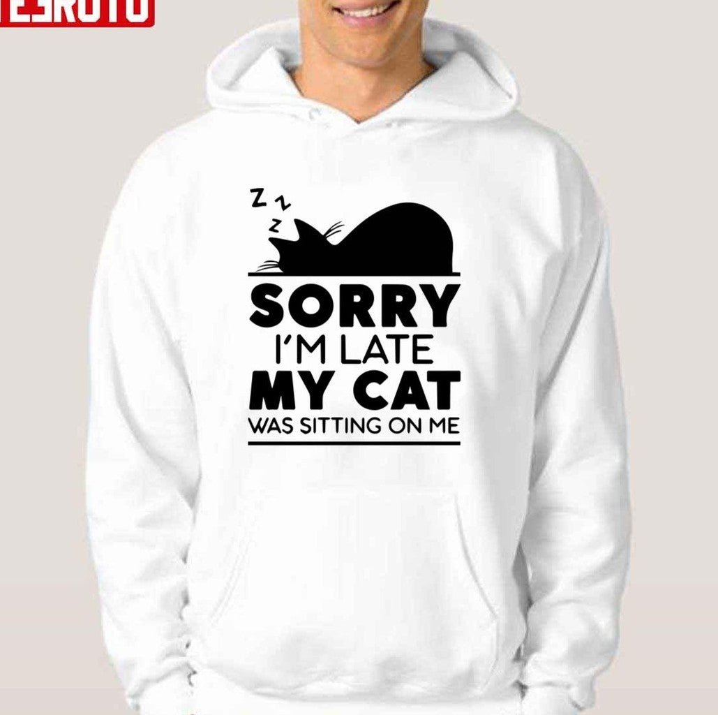 Sorry I Am Late My Cat Was Sitting On Me Unisex T-Shirt