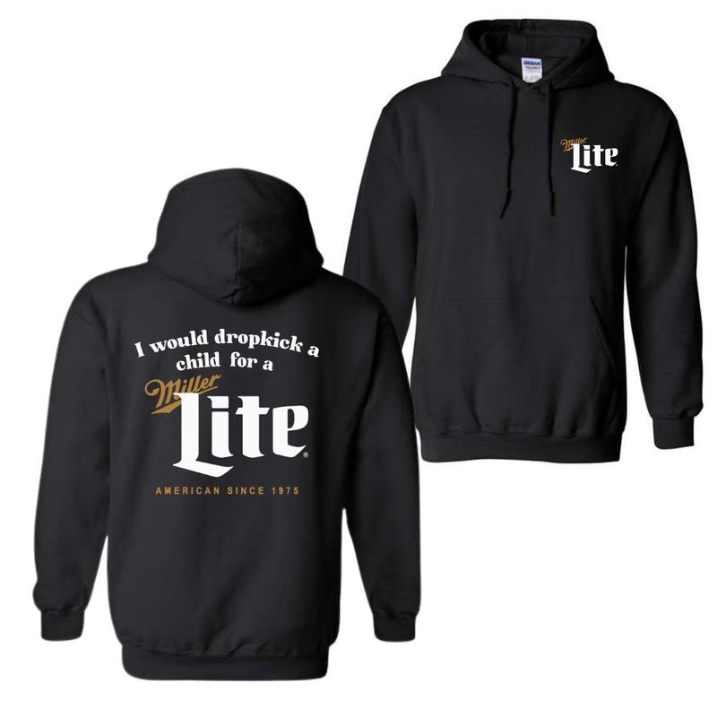 I Would Dropkick A Child For A Miller Lite Hoodie, T-Shirt, For Men And Women, Trendy Shirt