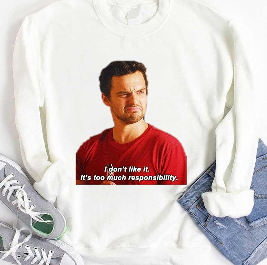 Nick Miller I Don't Like It It's Too Much Responsibility New Girl Unisex Hoodie