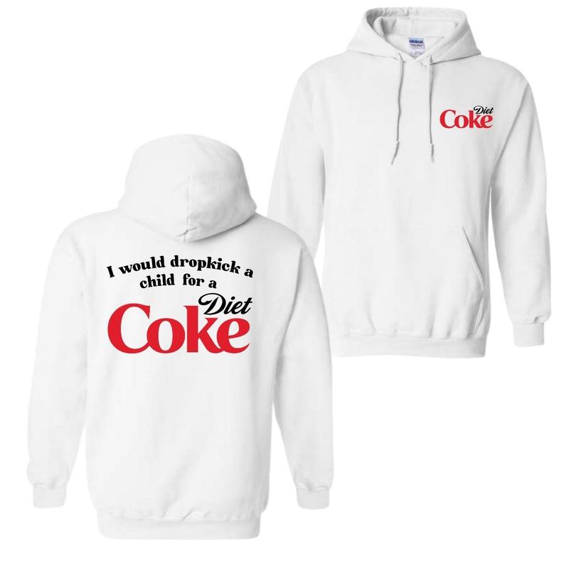 I Would Dropkick A Child For A Diet Coke T-Shirt Sweatshirt Hoodie, For Men And Women, Trendy Shirt