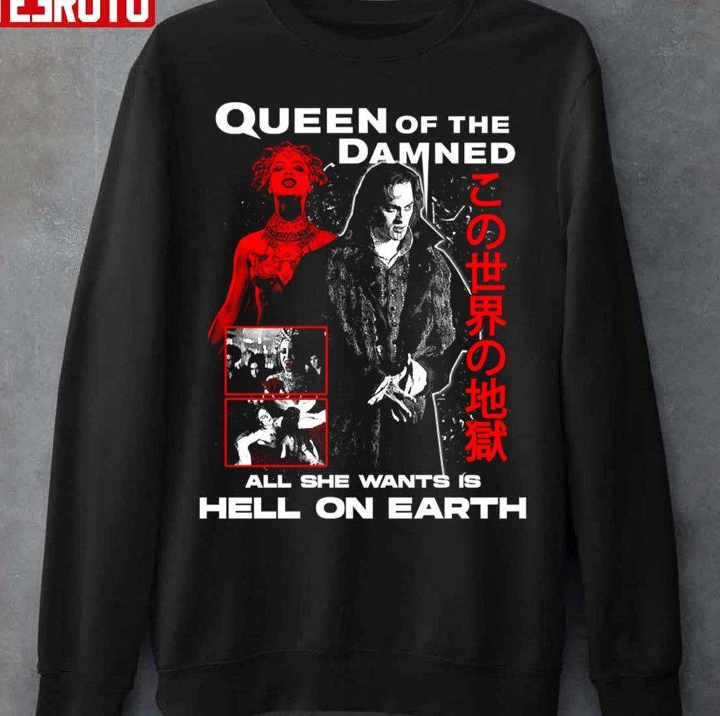 Queen Of The Damned All She Wants Is Hell On Earth Legendary Vampire Lestat Unisex Sweatshirt
