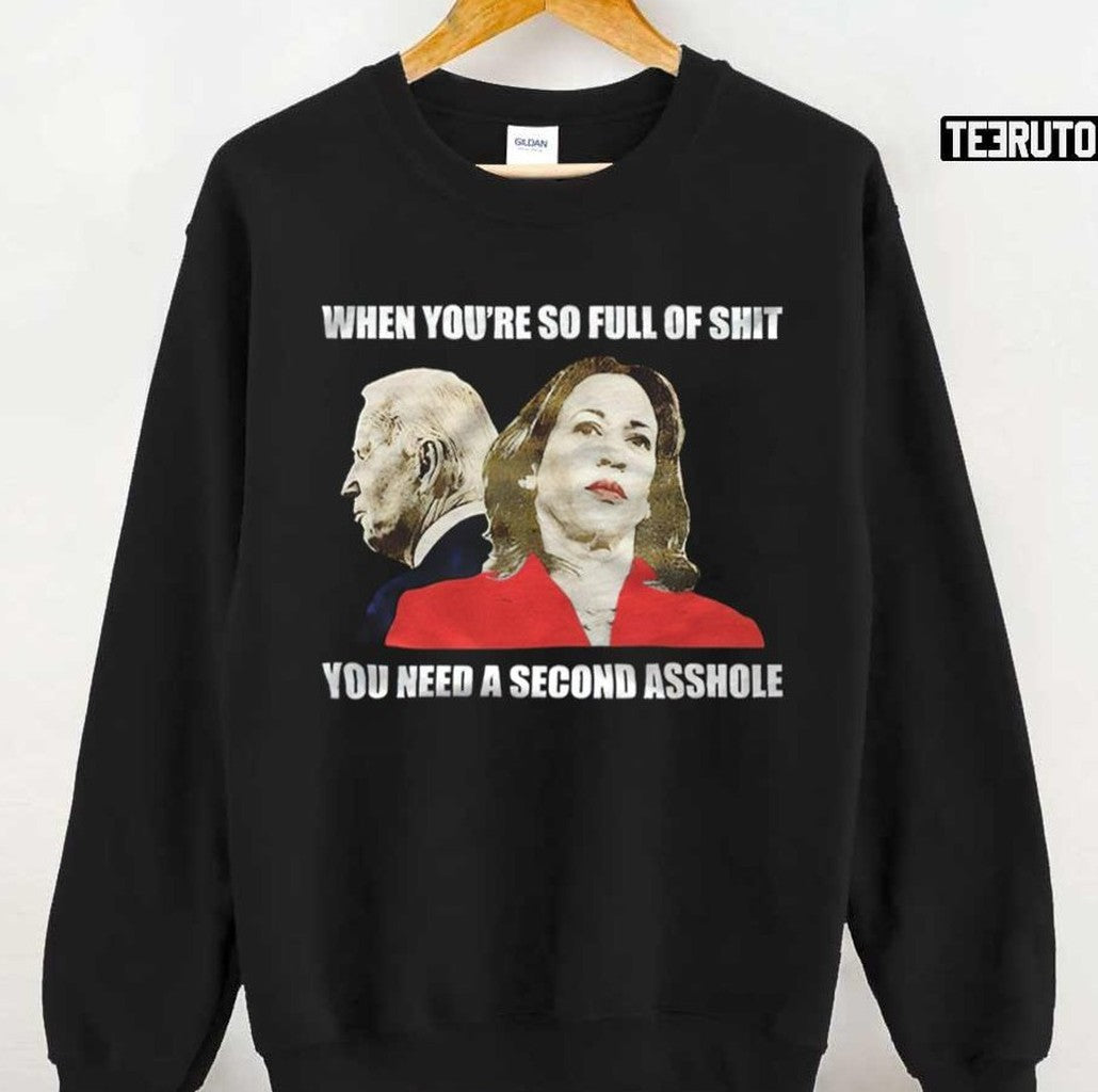 Anti Joe Biden And Kamala Harris When You're So Full Of Shit Unisex T-Shirt